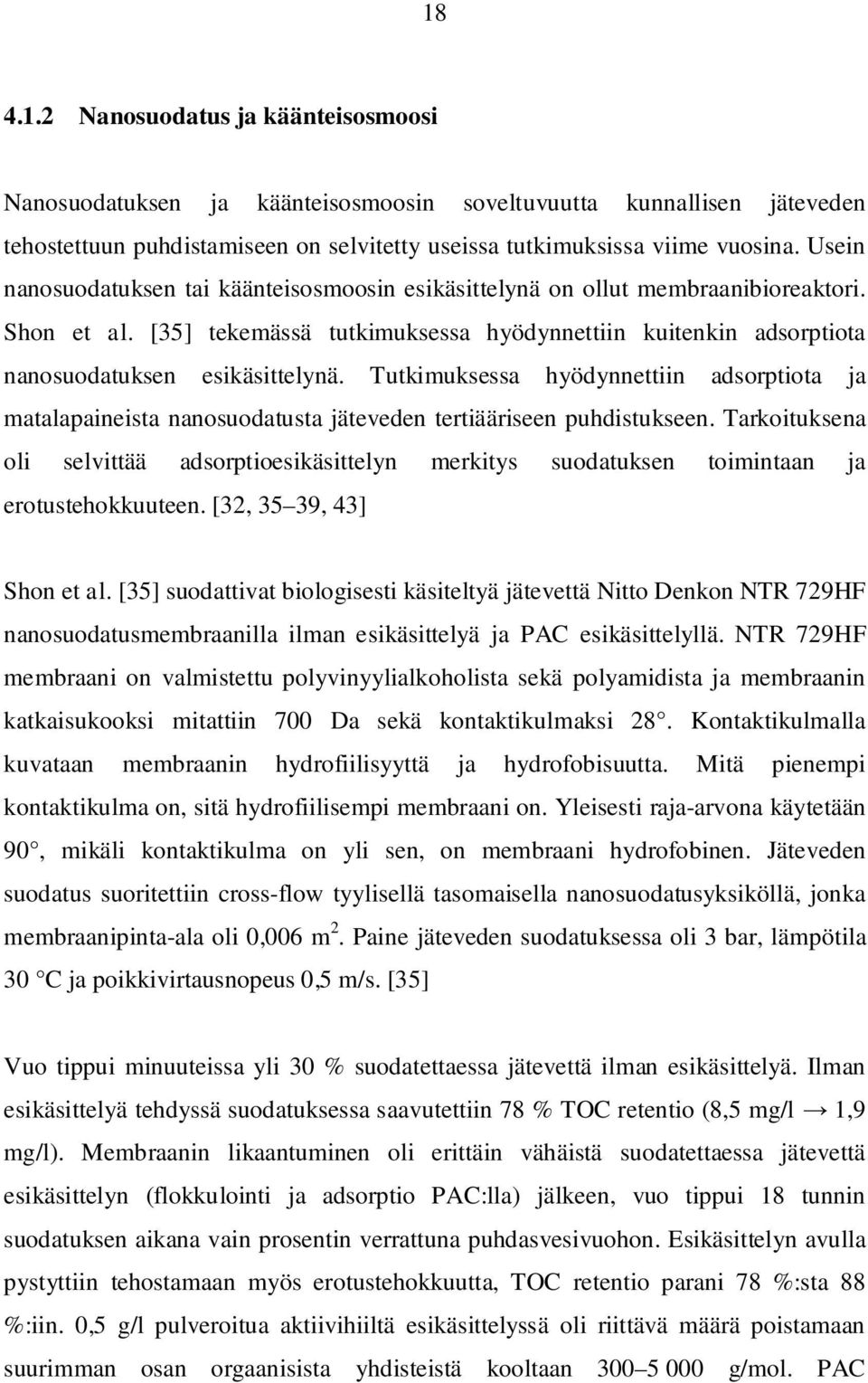 Tutkimuksessa hyödynnettiin adsorptiota ja matalapaineista nanosuodatusta jäteveden tertiääriseen puhdistukseen.