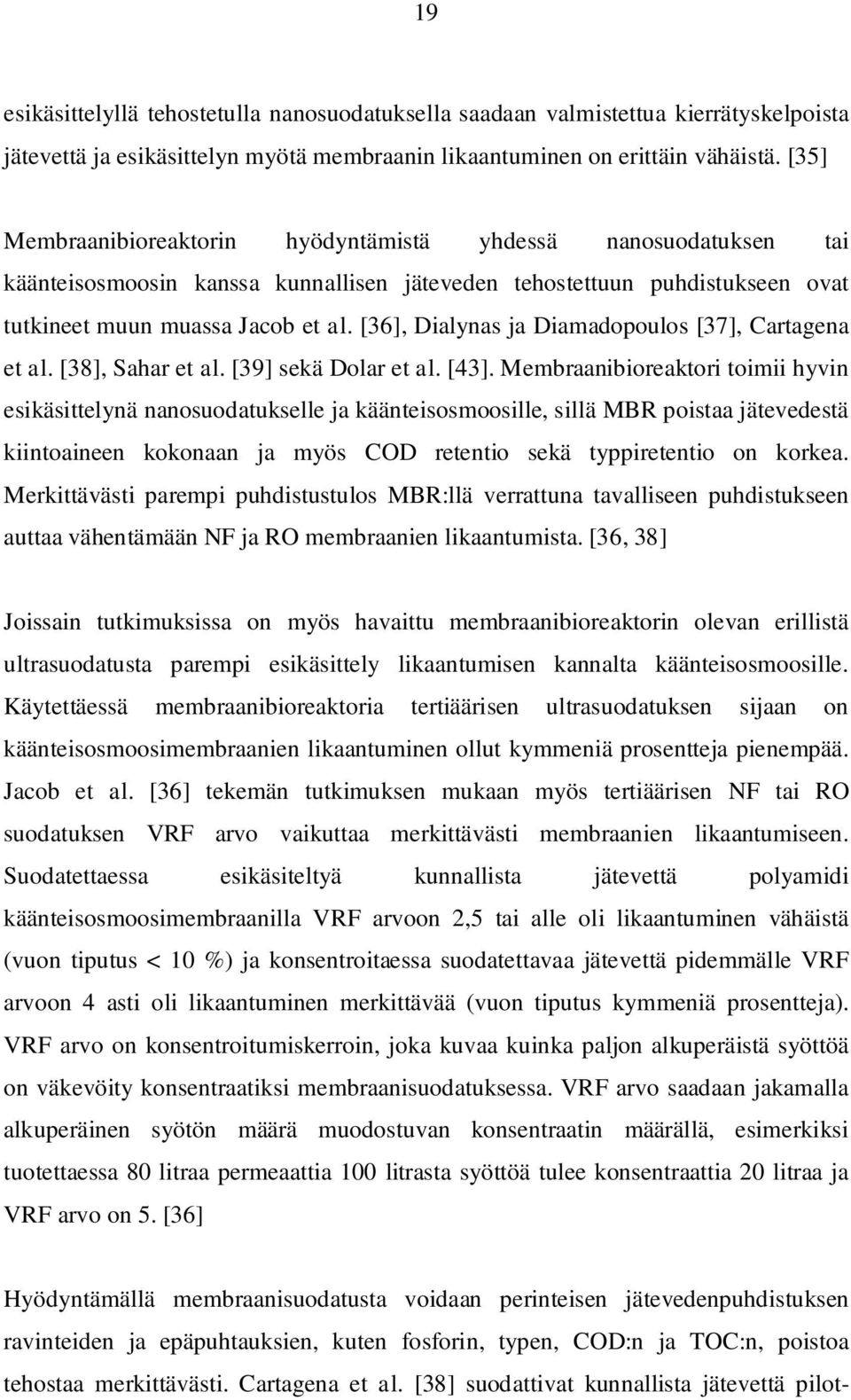 [36], Dialynas ja Diamadopoulos [37], Cartagena et al. [38], Sahar et al. [39] sekä Dolar et al. [43].