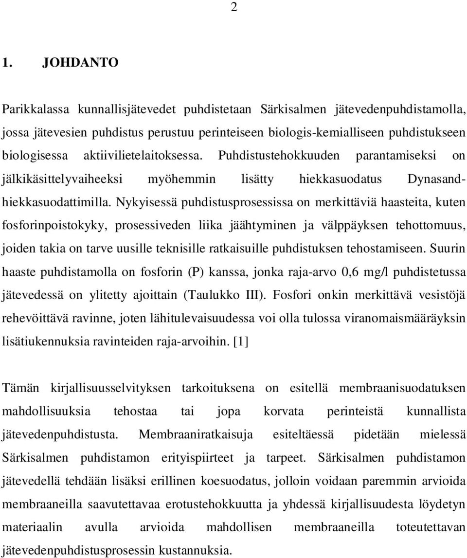 Nykyisessä puhdistusprosessissa on merkittäviä haasteita, kuten fosforinpoistokyky, prosessiveden liika jäähtyminen ja välppäyksen tehottomuus, joiden takia on tarve uusille teknisille ratkaisuille