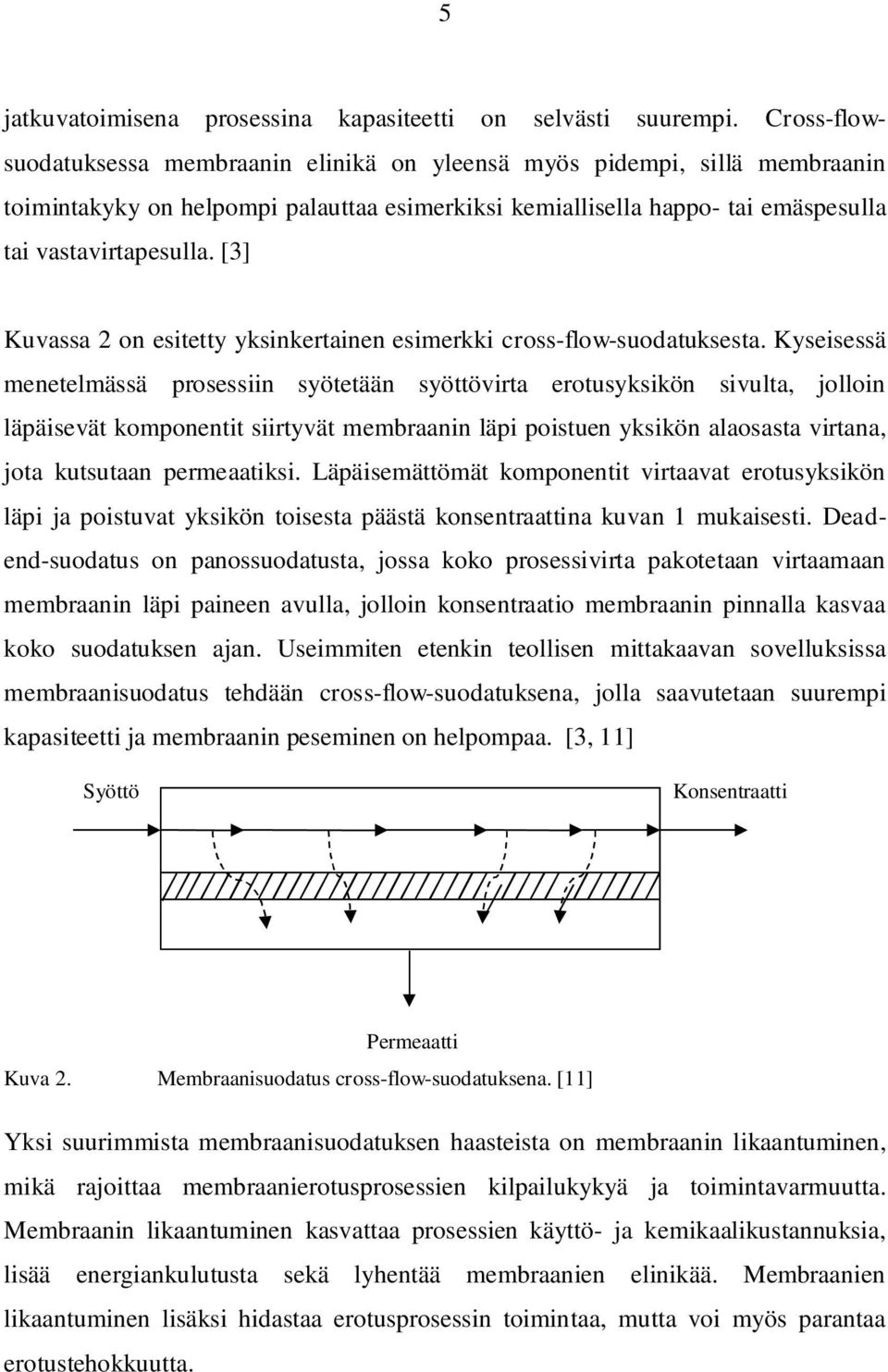 [3] Kuvassa 2 on esitetty yksinkertainen esimerkki cross-flow-suodatuksesta.