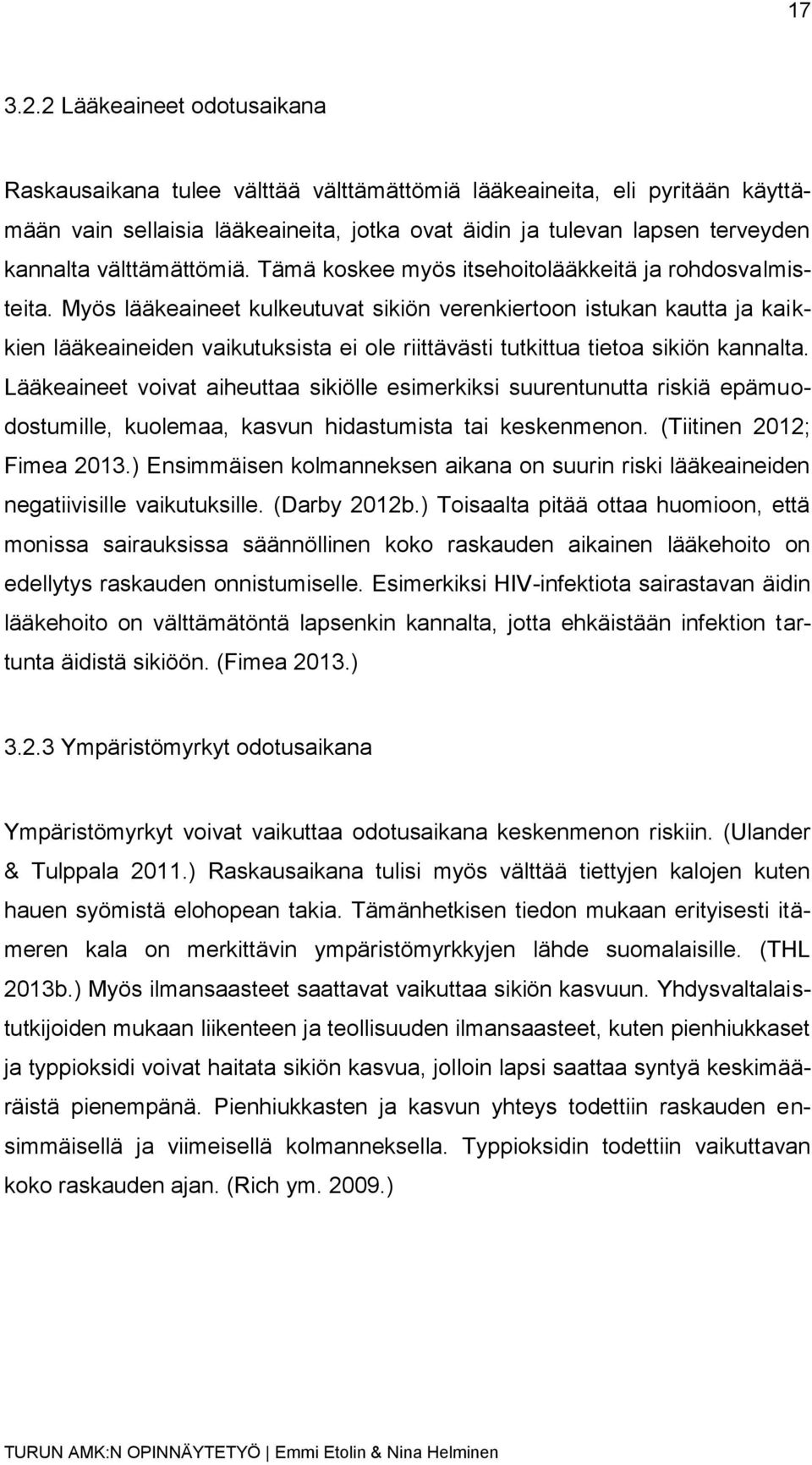 välttämättömiä. Tämä koskee myös itsehoitolääkkeitä ja rohdosvalmisteita.