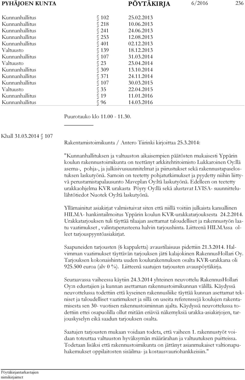 03.2016 Puurotauko klo 11.00-11.30. Khall 31.03.2014 107 Rakentamistoimikunta / Antero Tiirinki kirjoittaa 25.3.2014: "Kunnanhallituksen ja valtuuston aikaisempien päätösten mukaisesti Yppärin koulun