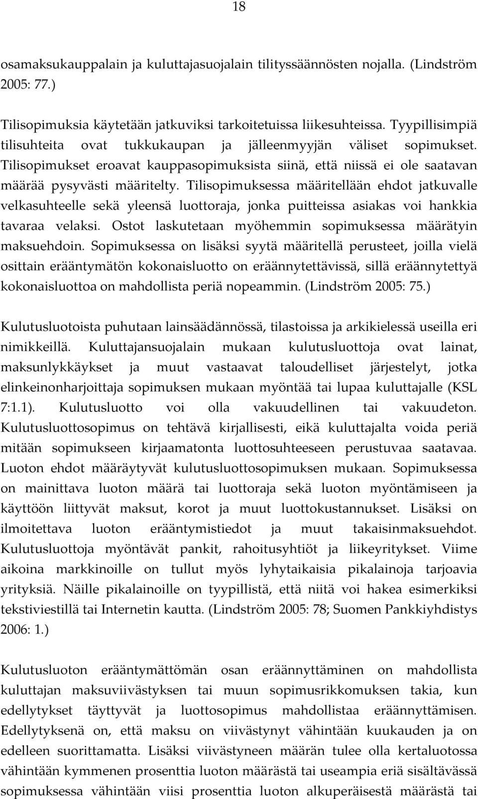 Tilisopimuksessa määritellään ehdot jatkuvalle velkasuhteelle sekä yleensä luottoraja, jonka puitteissa asiakas voi hankkia tavaraa velaksi.