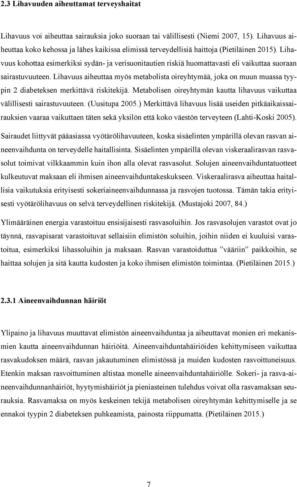 Lihavuus kohottaa esimerkiksi sydän- ja verisuonitautien riskiä huomattavasti eli vaikuttaa suoraan sairastuvuuteen.