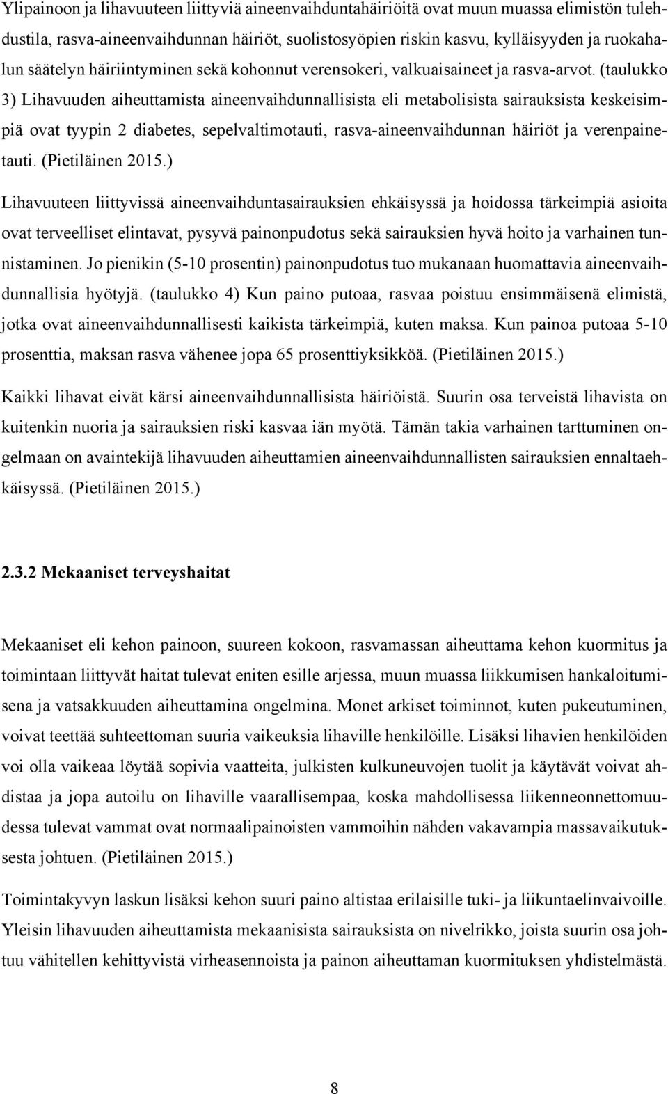 (taulukko 3) Lihavuuden aiheuttamista aineenvaihdunnallisista eli metabolisista sairauksista keskeisimpiä ovat tyypin 2 diabetes, sepelvaltimotauti, rasva-aineenvaihdunnan häiriöt ja verenpainetauti.