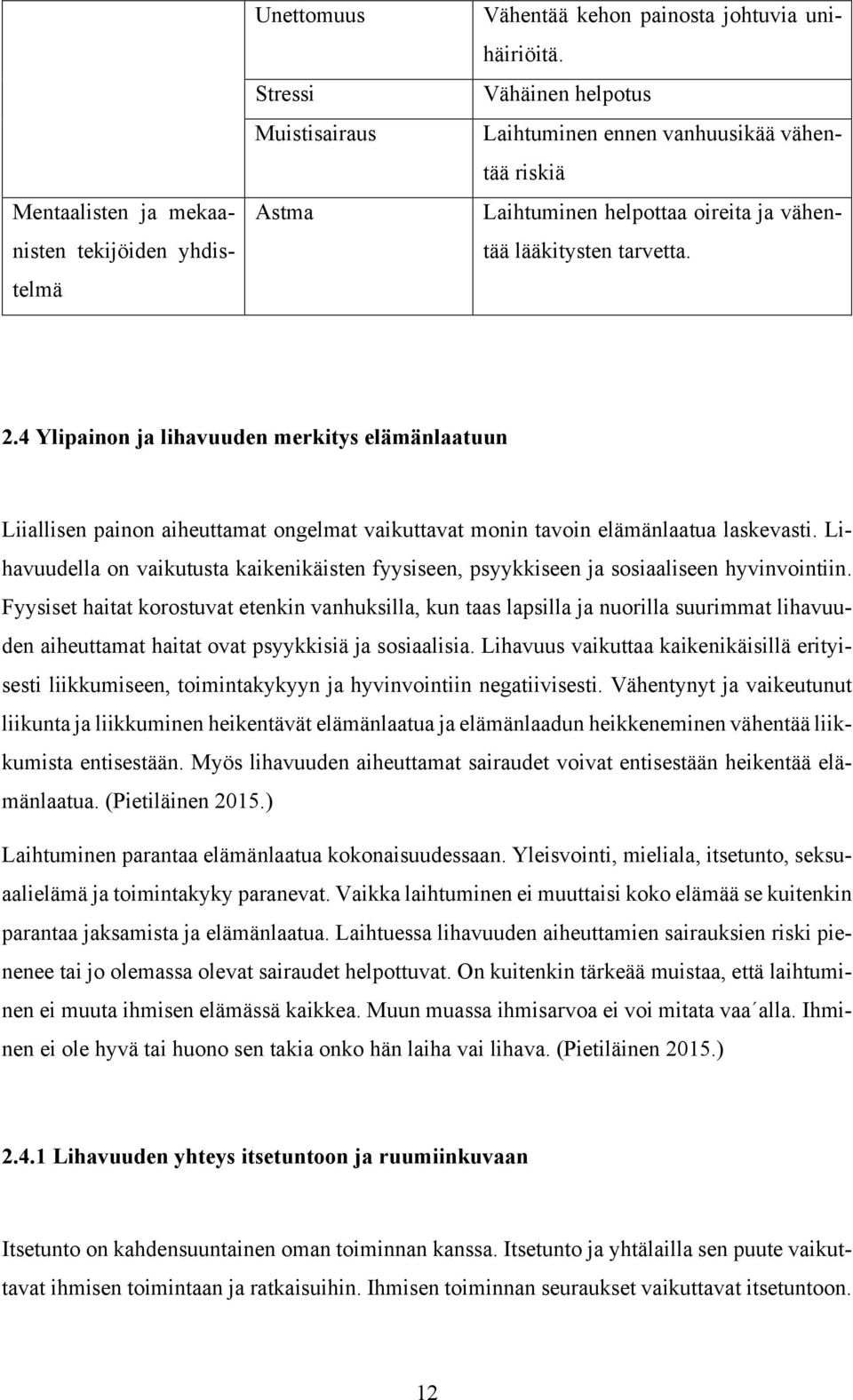 4 Ylipainon ja lihavuuden merkitys elämänlaatuun Liiallisen painon aiheuttamat ongelmat vaikuttavat monin tavoin elämänlaatua laskevasti.