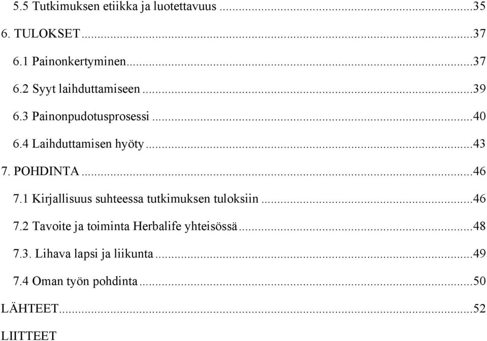 1 Kirjallisuus suhteessa tutkimuksen tuloksiin... 46 7.2 Tavoite ja toiminta Herbalife yhteisössä.