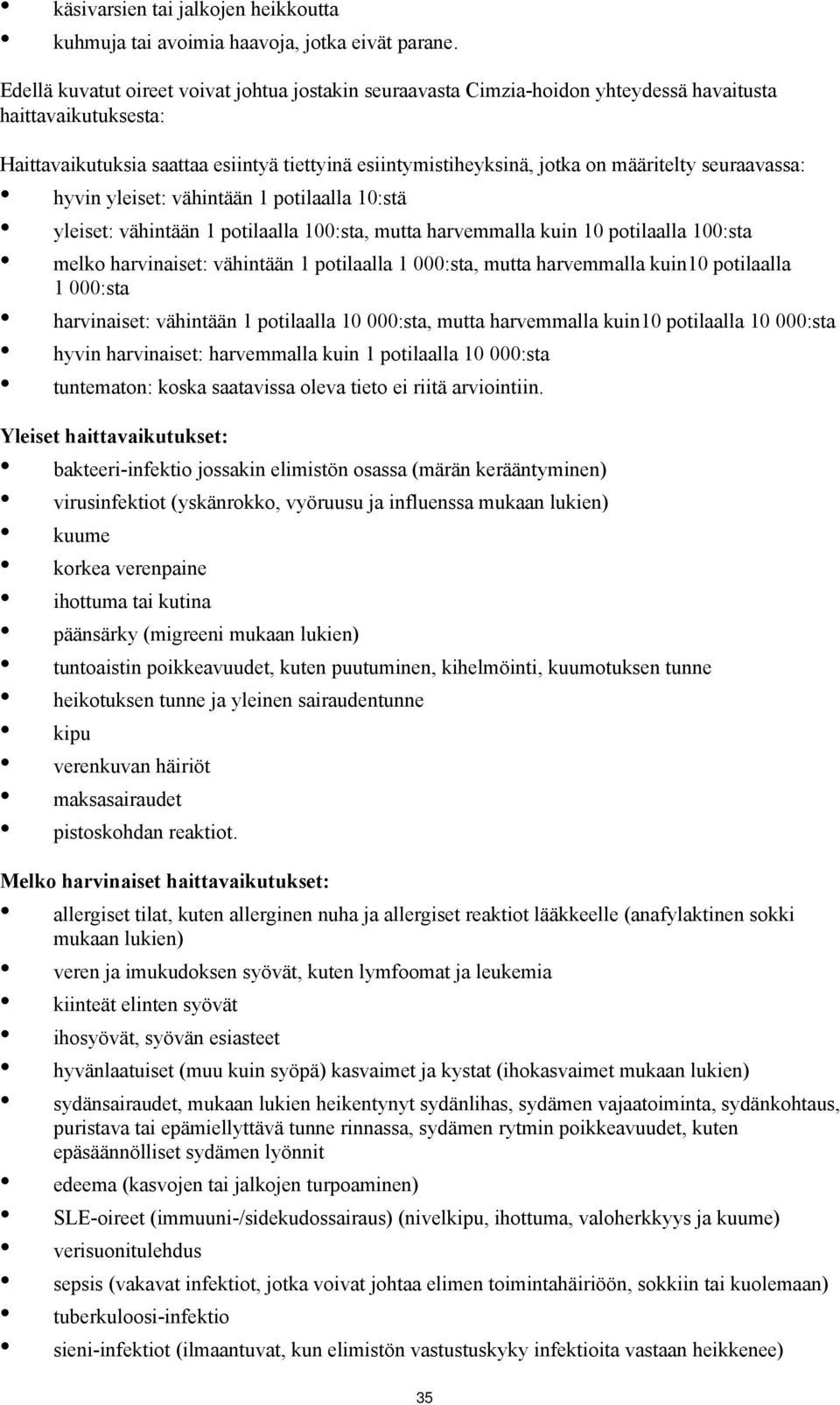 määritelty seuraavassa: hyvin yleiset: vähintään 1 potilaalla 10:stä yleiset: vähintään 1 potilaalla 100:sta, mutta harvemmalla kuin 10 potilaalla 100:sta melko harvinaiset: vähintään 1 potilaalla 1