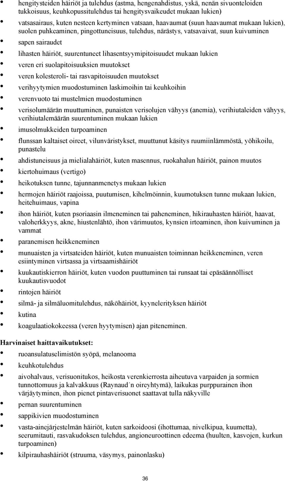 lihasentsyymipitoisuudet mukaan lukien veren eri suolapitoisuuksien muutokset veren kolesteroli- tai rasvapitoisuuden muutokset verihyytymien muodostuminen laskimoihin tai keuhkoihin verenvuoto tai