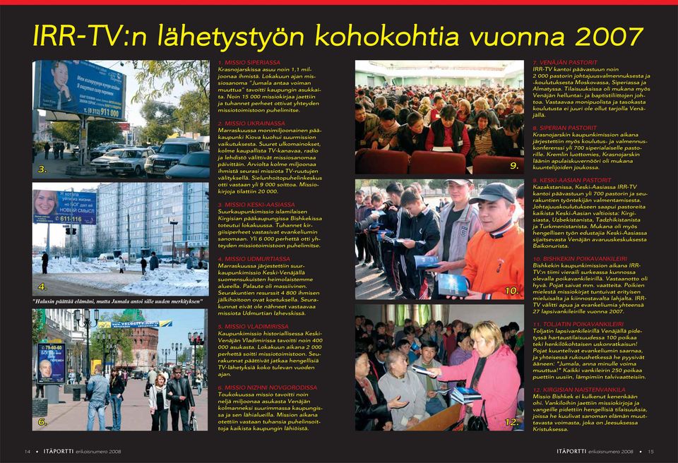 MISSIO UKRAINASSA Marraskuussa monimiljoonainen pääkaupunki Kiova kuohui suurmission vaikutuksesta.
