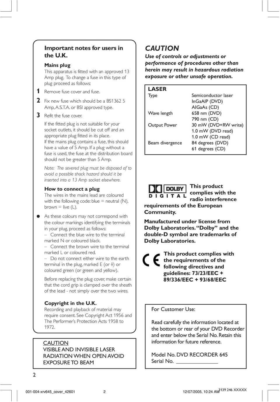 If the fitted plug is not suitable for your socket outlets, it should be cut off and an appropriate plug fitted in its place. If the mains plug contains a fuse, this should have a value of 5 Amp.