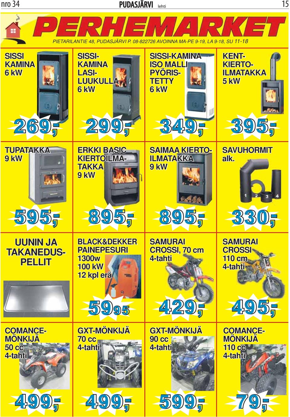 ILMATAKKA 5 kw 269,- 299,- 349,- 395,- TUPATAKKA 9 kw ERKKI BASIC KIERTOILMA- TAKKA 9 kw SAIMAA KIERTO- ILMATAKKA 9 kw SAVUHORMIT alk.