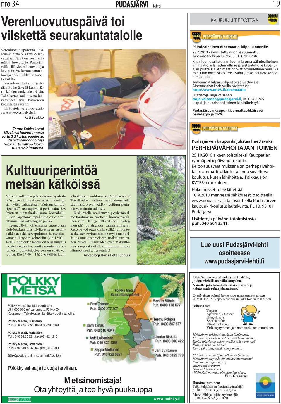 Verenluovutusta järjestetään Pudasjärvellä keskimäärin kahden kuukauden välein. Tällä kertaa kaikki verta luovuttaneet saivat kiitokseksi kotimaisen ruusun. Lisätietoja verenluovutuksesta www.