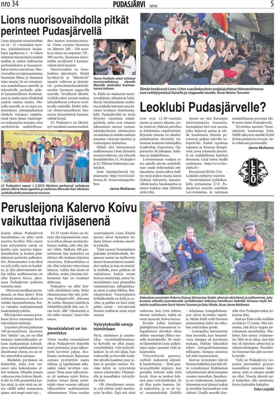 Lions järjestön nuorisovaihto on 16-21 -vuotiaiden nuorten, pääsääntöisesti kesäaikana tapahtuvaa 3-6 viikon mittaista tutustumista muihin maihin ja niiden kulttuuriin perheoleskelun ja