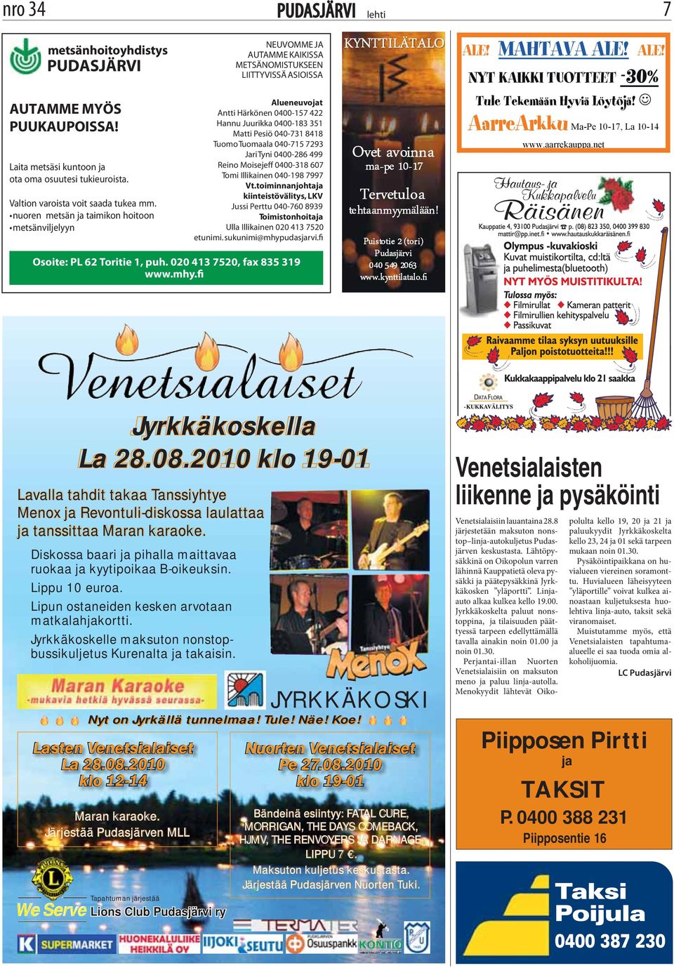040-731 8418 Tuomo Tuomaala 040-715 7293 Jari Tyni 0400-286 499 Reino Moisejeff 0400-318 607 Tomi Illikainen 040-198 7997 Vt.