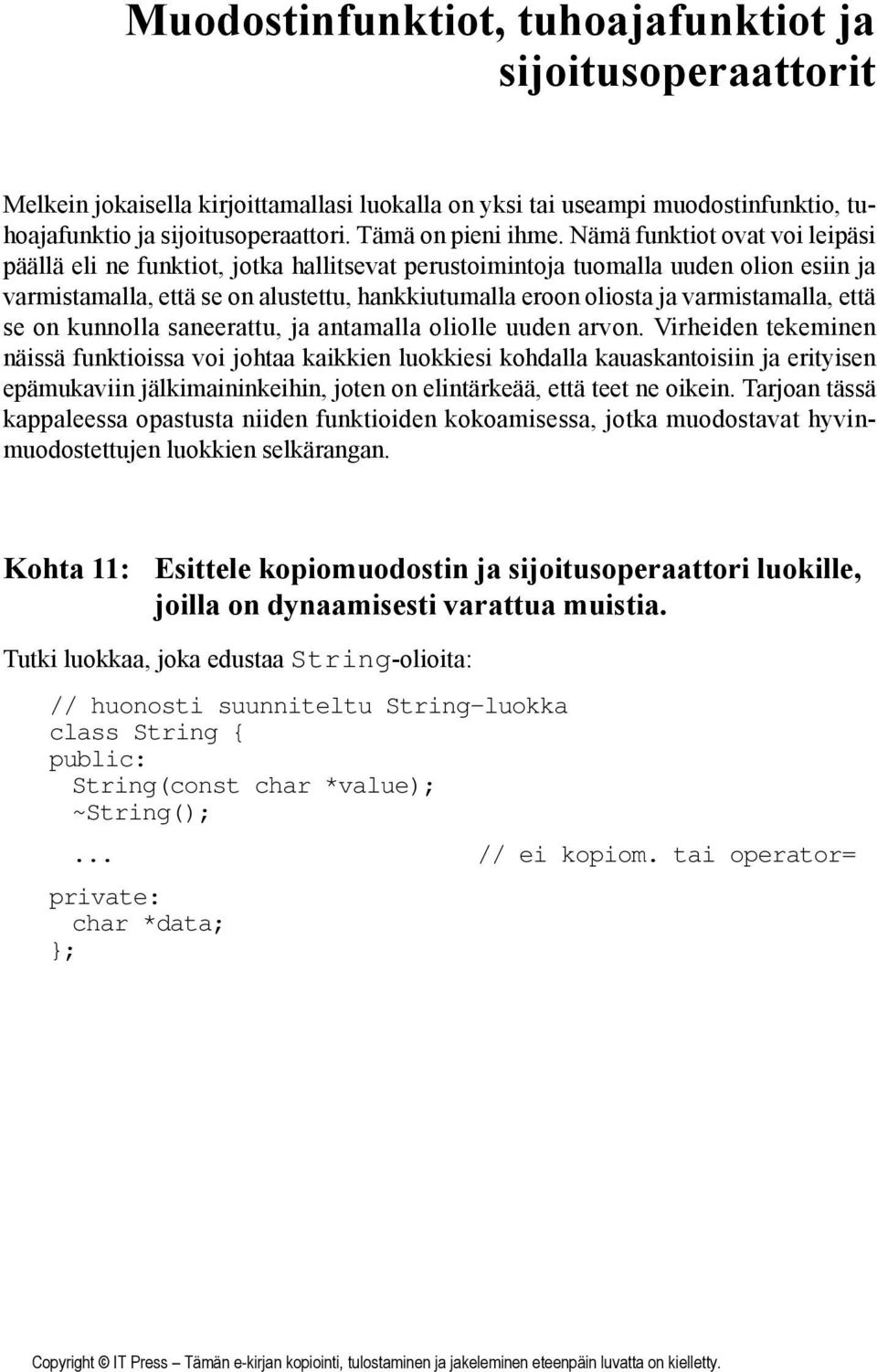 Nämä funktiot ovat voi leipäsi päällä eli ne funktiot, jotka hallitsevat perustoimintoja tuomalla uuden olion esiin ja varmistamalla, että se on alustettu, hankkiutumalla eroon oliosta ja