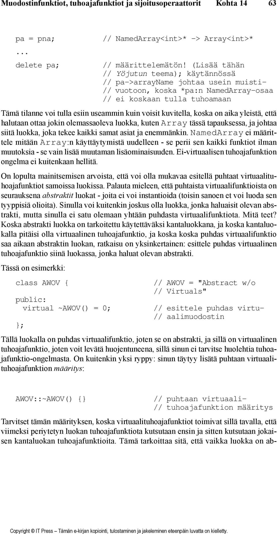 voisit kuvitella, koska on aika yleistä, että halutaan ottaa jokin olemassaoleva luokka, kuten Array tässä tapauksessa, ja johtaa siitä luokka, joka tekee kaikki samat asiat ja enemmänkin.