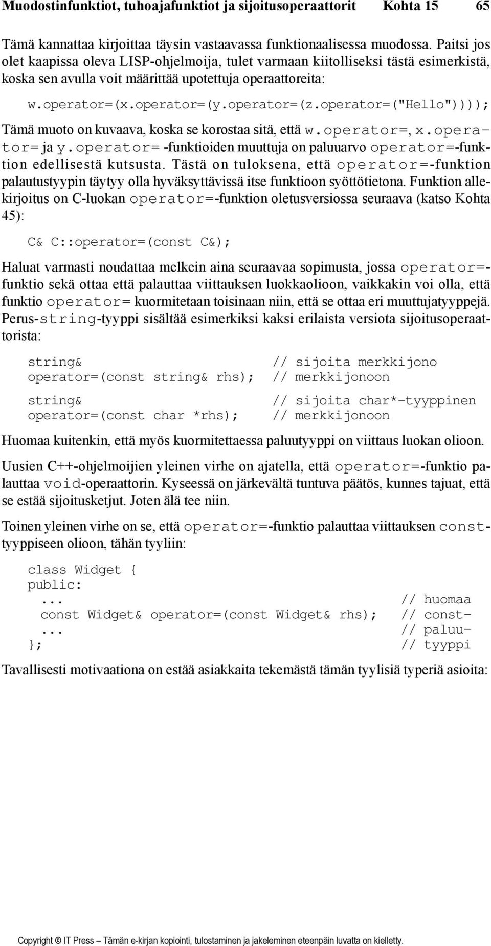 operator=("hello")))); Tämä muoto on kuvaava, koska se korostaa sitä, että w.operator=, x.operator= ja y.operator= -funktioiden muuttuja on paluuarvo operator=-funktion edellisestä kutsusta.