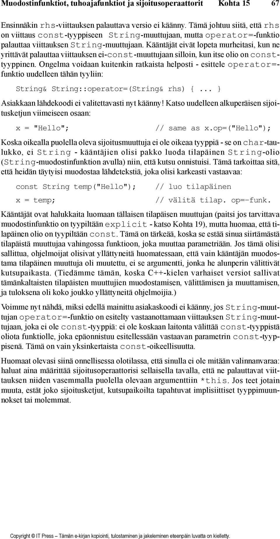 Kääntäjät eivät lopeta murheitasi, kun ne yrittävät palauttaa viittauksen ei-const-muuttujaan silloin, kun itse olio on consttyyppinen.