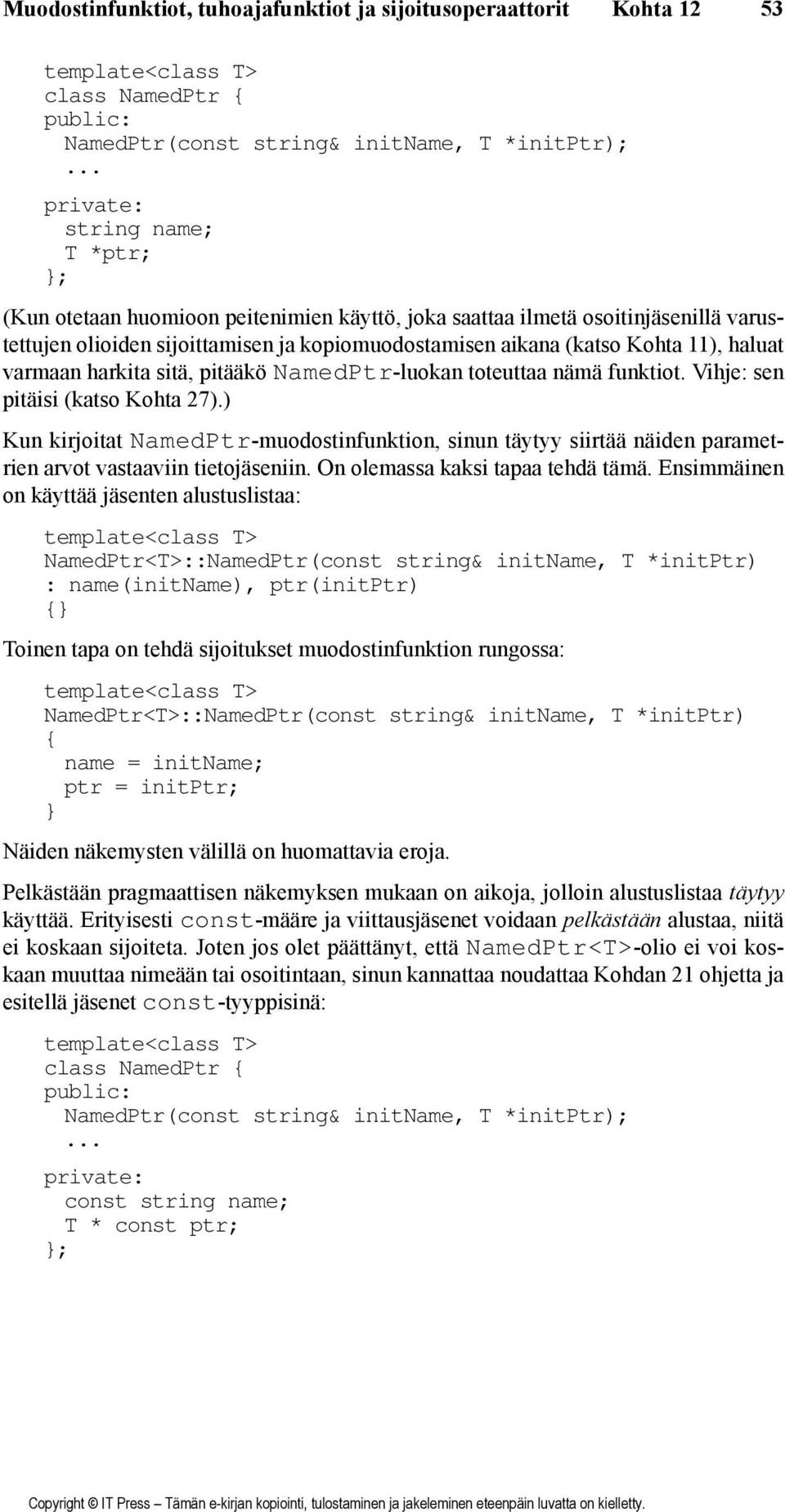 toteuttaa nämä funktiot. Vihje: sen pitäisi (katso Kohta 27).) Kun kirjoitat NamedPtr-muodostinfunktion, sinun täytyy siirtää näiden parametrien arvot vastaaviin tietojäseniin.