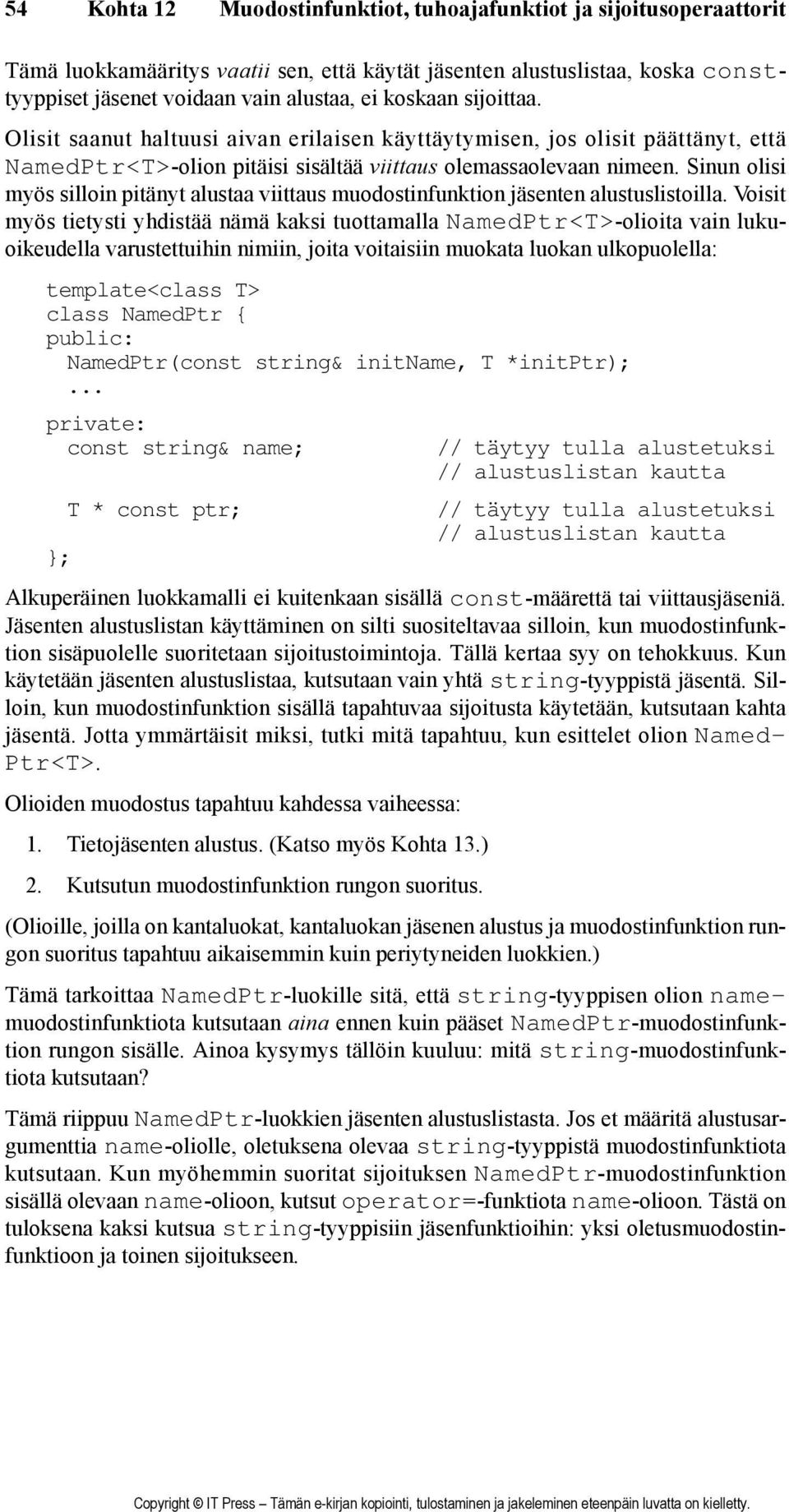 Sinun olisi myös silloin pitänyt alustaa viittaus muodostinfunktion jäsenten alustuslistoilla.