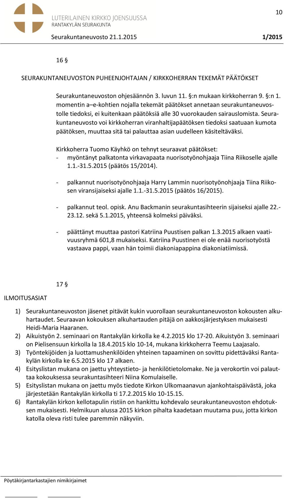 voi kirkkoherran viranhaltijapäätöksen tiedoksi saatuaan kumota päätöksen, muuttaa sitä tai palauttaa asian uudelleen käsiteltäväksi.