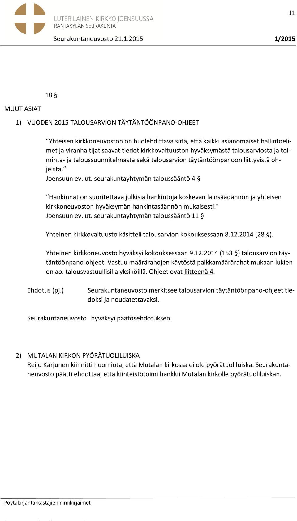 seurakuntayhtymän taloussääntö 4 Hankinnat on suoritettava julkisia hankintoja koskevan lainsäädännön ja yhteisen kirkkoneuvoston hyväksymän hankintasäännön mukaisesti. Joensuun ev.lut.