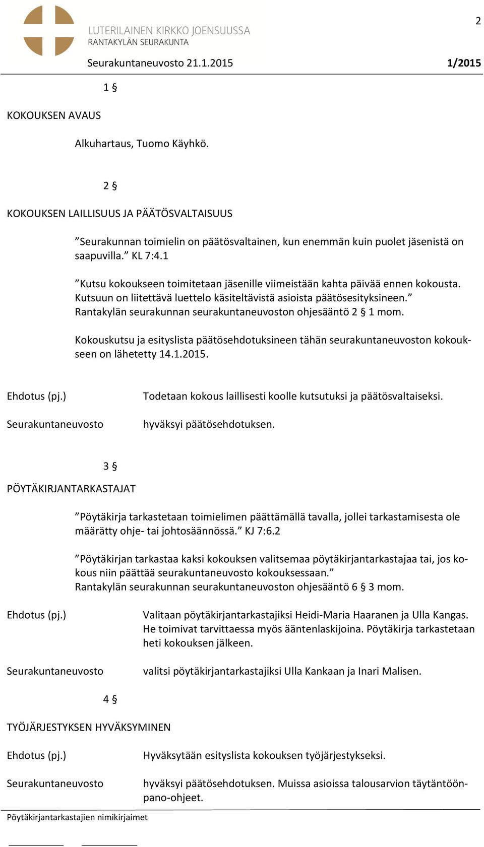 Rantakylän seurakunnan seurakuntaneuvoston ohjesääntö 2 1 mom. Kokouskutsu ja esityslista päätösehdotuksineen tähän seurakuntaneuvoston kokoukseen on lähetetty 14.1.2015.