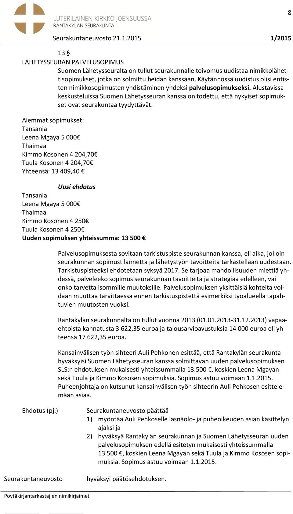 Alustavissa keskusteluissa Suomen Lähetysseuran kanssa on todettu, että nykyiset sopimukset ovat seurakuntaa tyydyttävät.