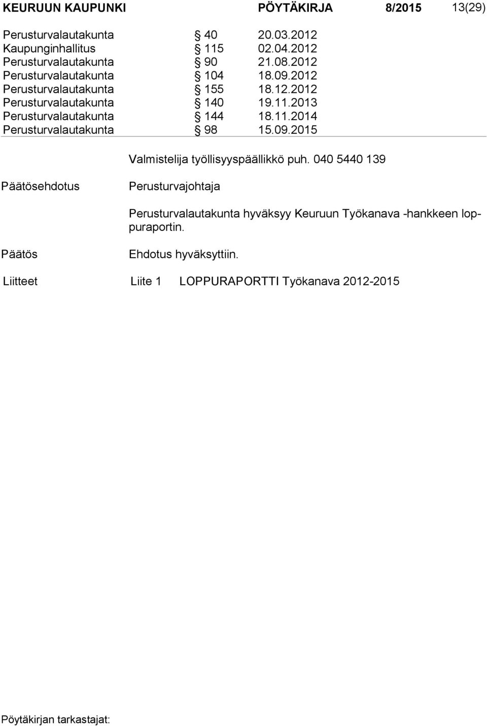 2013 Perusturvalautakunta 144 18.11.2014 Perusturvalautakunta 98 15.09.2015 Valmistelija työllisyyspäällikkö puh.