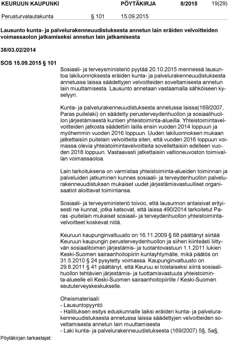 2015 101 Sosiaali- ja terveysministeriö pyytää 20.10.2015 mennessä lau suntoa lakiluonnoksesta eräiden kunta- ja palvelurakenneuudistuksesta an ne tus sa laissa säädettyjen velvoitteiden soveltamisesta annetun lain muuttamisesta.