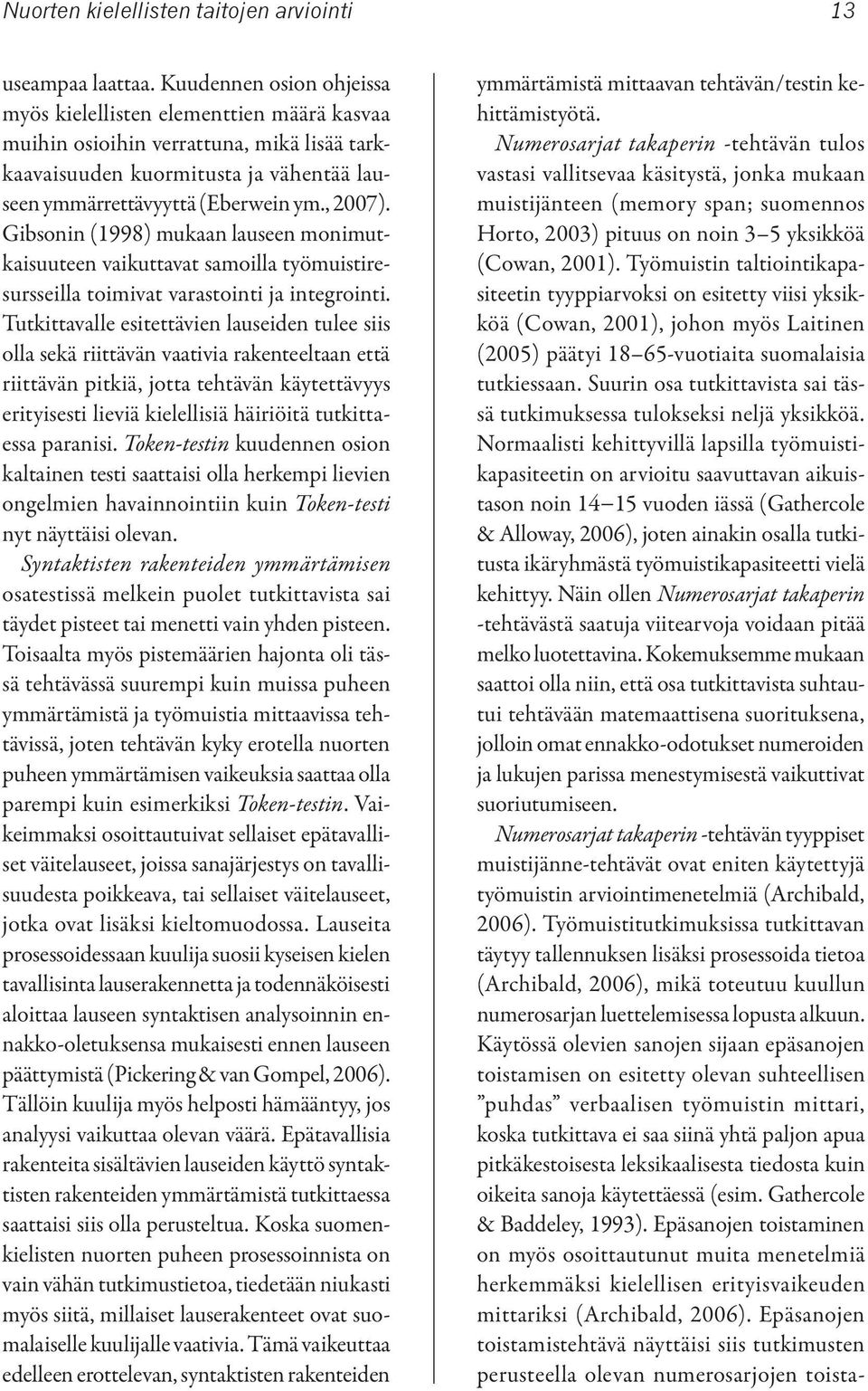 Gibsonin (1998) mukaan lauseen monimutkaisuuteen vaikuttavat samoilla työmuistiresursseilla toimivat varastointi ja integrointi.