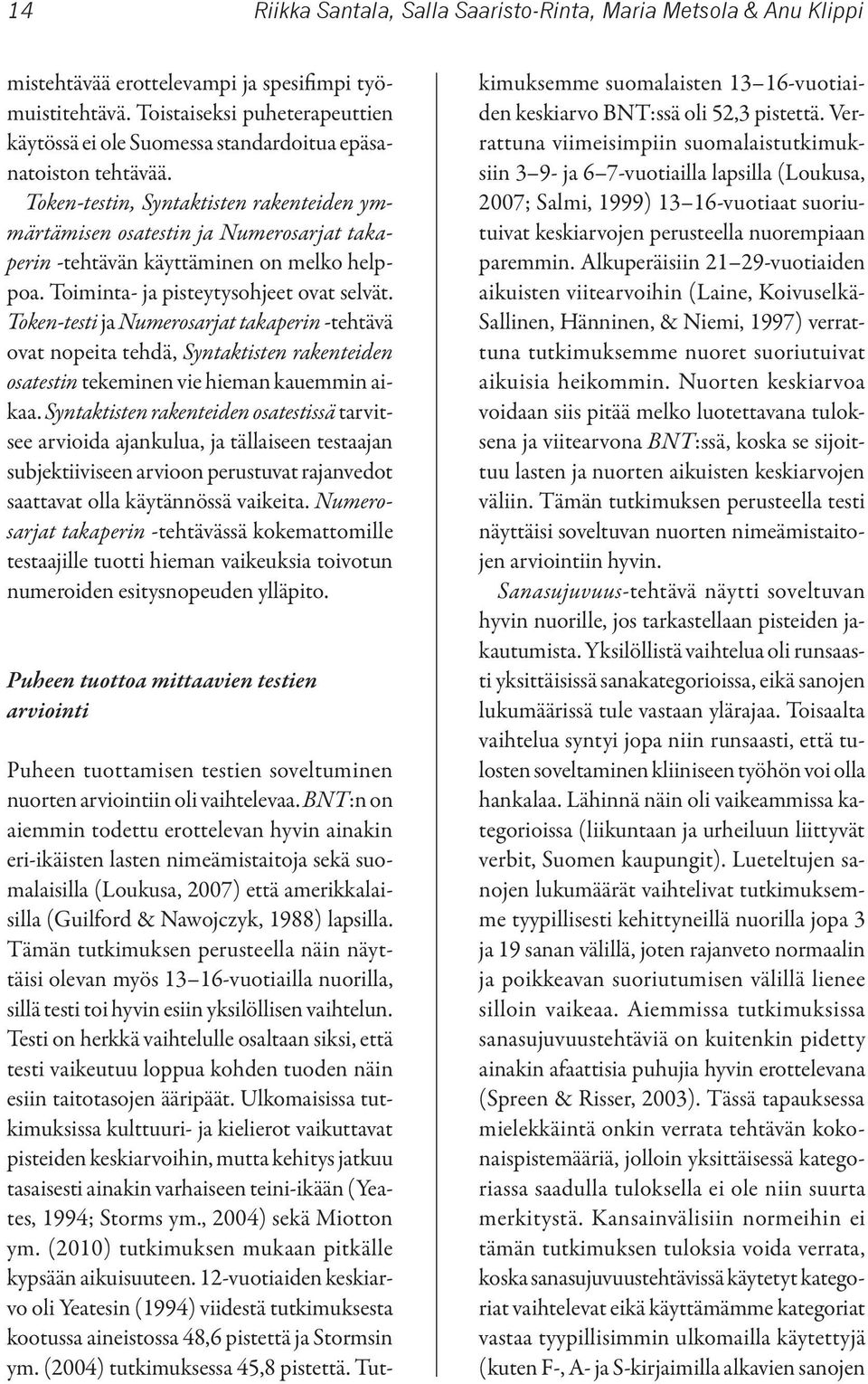 Token-testin, Syntaktisten rakenteiden ymmärtämisen osatestin ja Numerosarjat takaperin -tehtävän käyttäminen on melko helppoa. Toiminta- ja pisteytysohjeet ovat selvät.