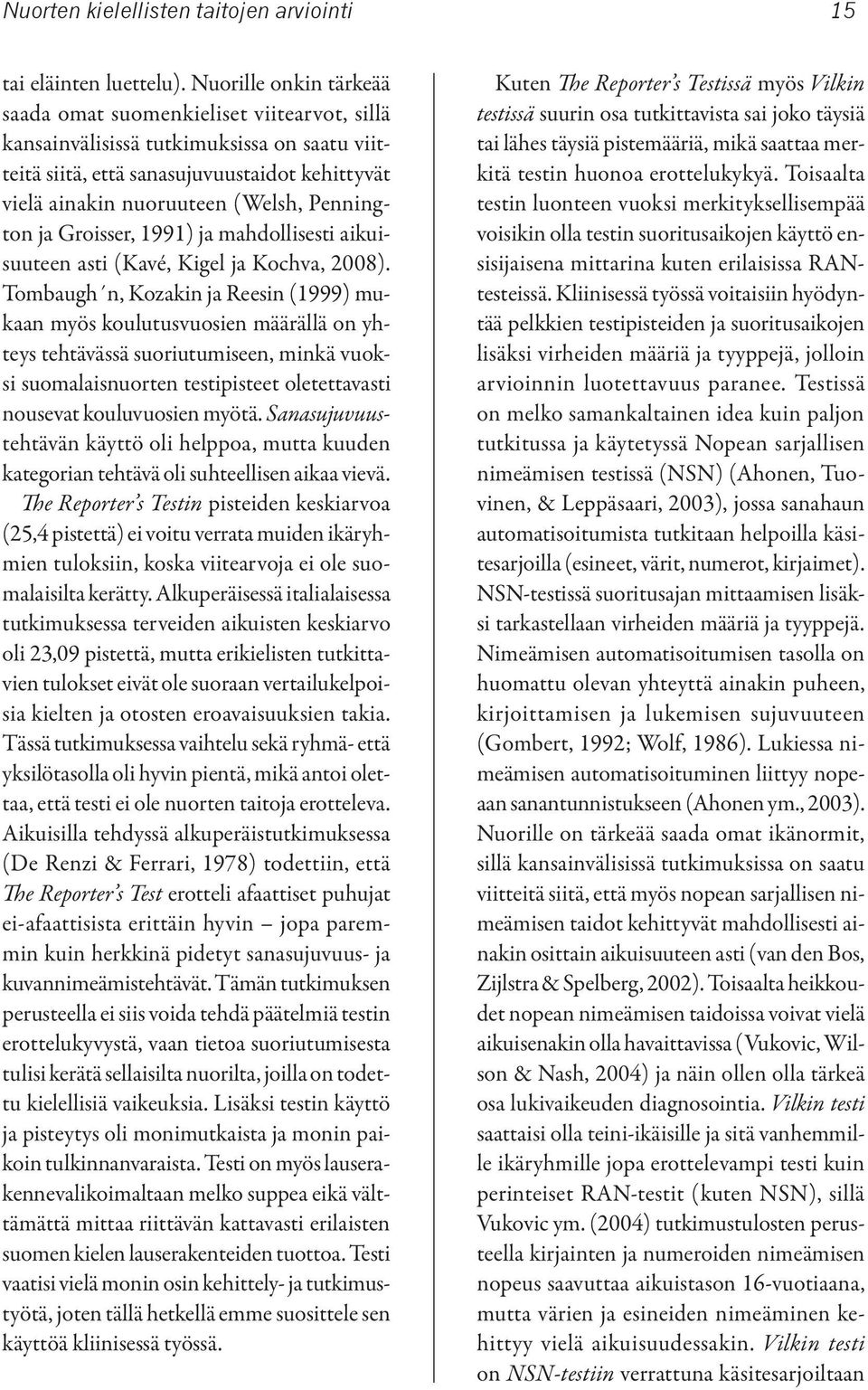 Pennington ja Groisser, 1991) ja mahdollisesti aikuisuuteen asti (Kavé, Kigel ja Kochva, 2008).