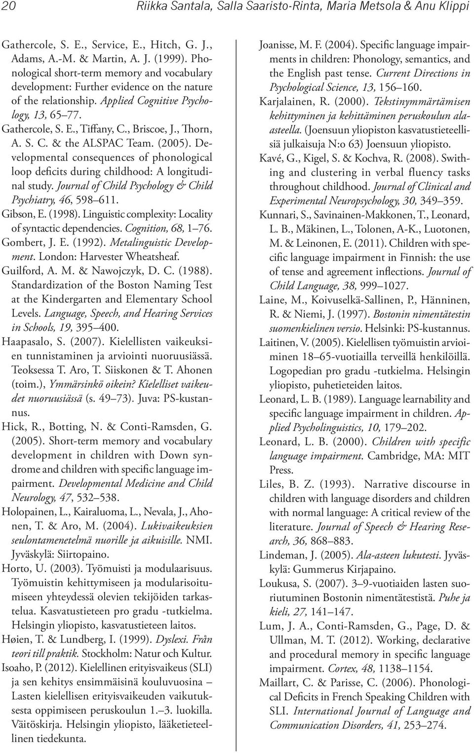 , Thorn, A. S. C. & the ALSPAC Team. (2005). Developmental consequences of phonological loop deficits during childhood: A longitudinal study.