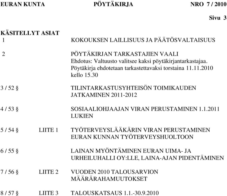 30 3 / 52 TILINTARKASTUSYHTEISÖN TOIMIKAUDEN JATKAMINEN 2011