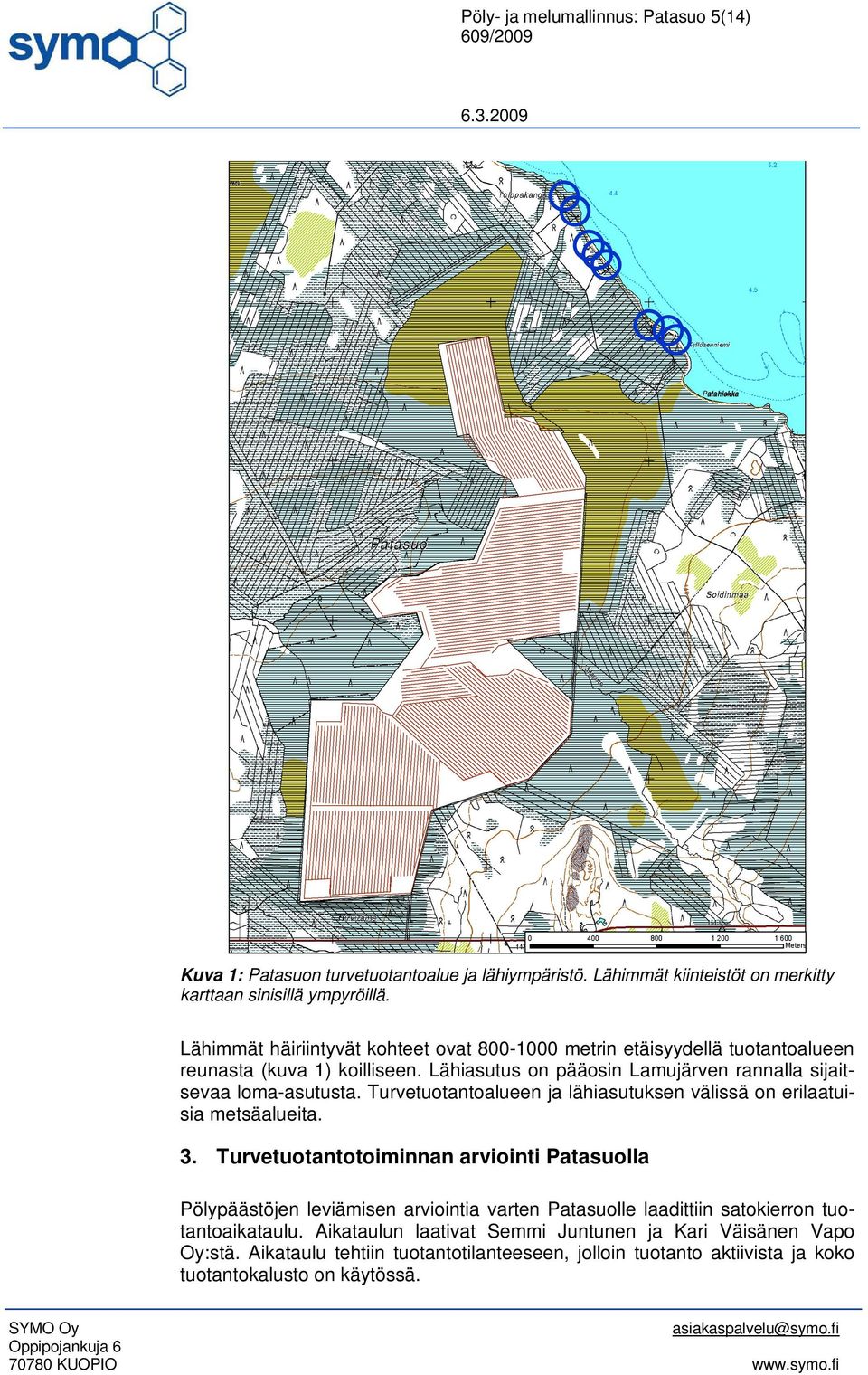 Turvetuotantoalueen ja lähiasutuksen välissä on erilaatuisia metsäalueita. 3.