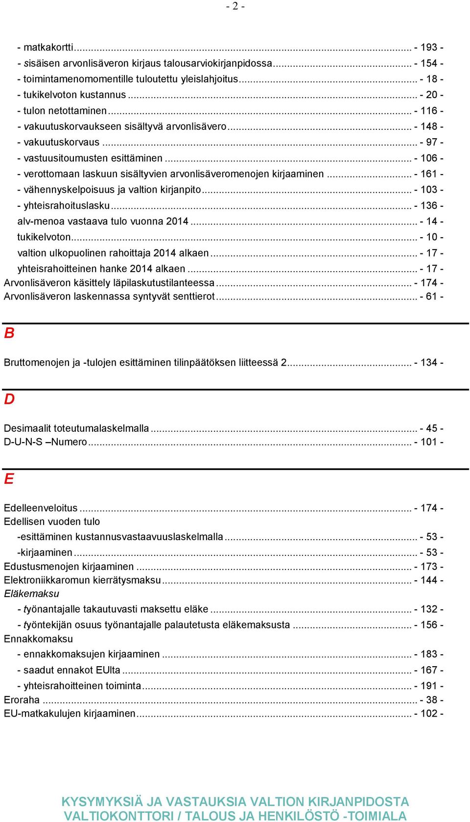 .. - 106 - - verottomaan laskuun sisältyvien arvonlisäveromenojen kirjaaminen... - 161 - - vähennyskelpoisuus ja valtion kirjanpito... - 103 - - yhteisrahoituslasku.