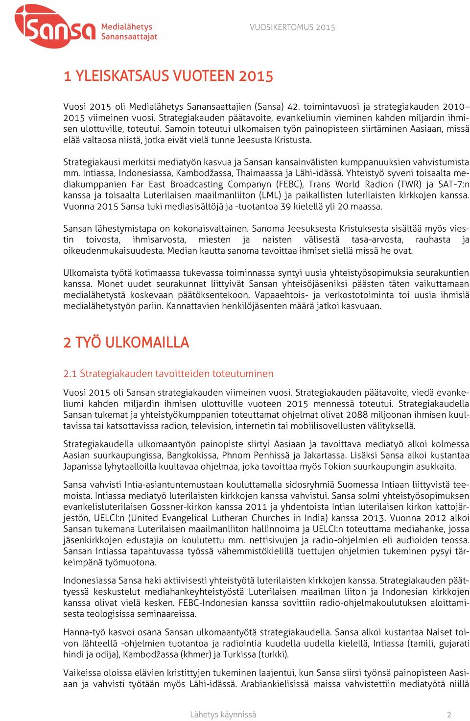 Samoin toteutui ulkomaisen työn painopisteen siirtäminen Aasiaan, missä elää valtaosa niistä, jotka eivät vielä tunne Jeesusta Kristusta.