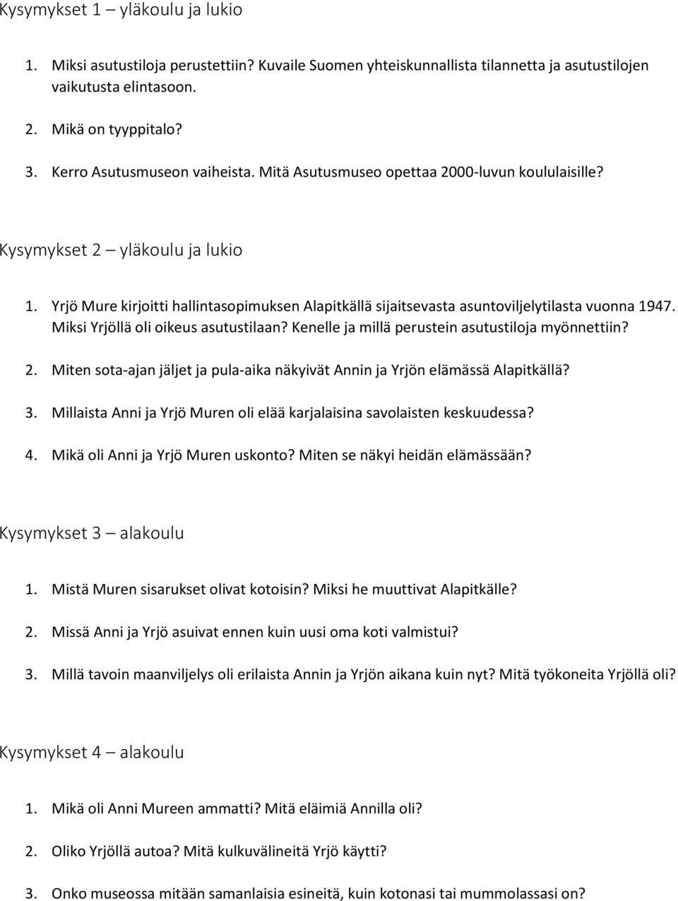 Yrjö Mure kirjoitti hallintasopimuksen Alapitkällä sijaitsevasta asuntoviljelytilasta vuonna 1947. Miksi Yrjöllä oli oikeus asutustilaan? Kenelle ja millä perustein asutustiloja myönnettiin? 2.