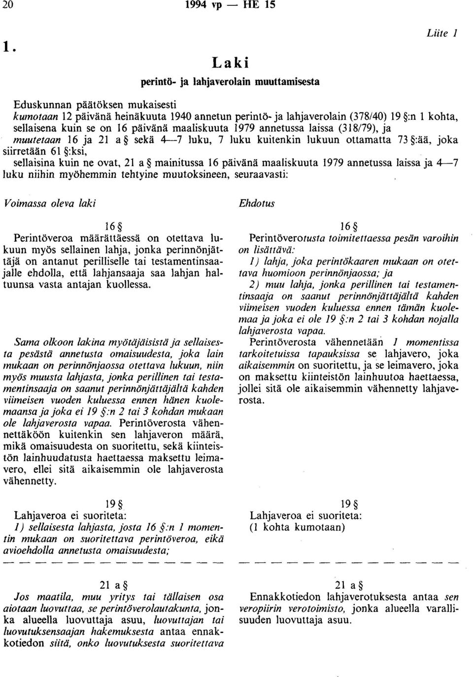 on 16 päivänä maaliskuuta 1979 annetussa laissa (318/79), ja muutetaan 16 ja 21 a sekä 4-7 luku, 7 luku kuitenkin lukuun ottamatta 73 :ää, joka siirretään 61 :ksi, sellaisina kuin ne ovat, 21 a