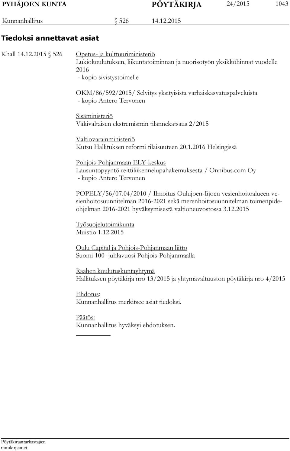 2015 526 Opetus- ja kulttuuriministeriö Lukiokoulutuksen, liikuntatoiminnan ja nuorisotyön yksikköhinnat vuodelle 2016 - kopio sivistystoimelle OKM/86/592/2015/ Selvitys yksityisista