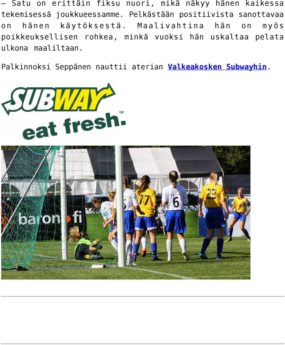 Maalivahtina hän on myös poikkeuksellisen rohkea, minkä vuoksi hän uskaltaa