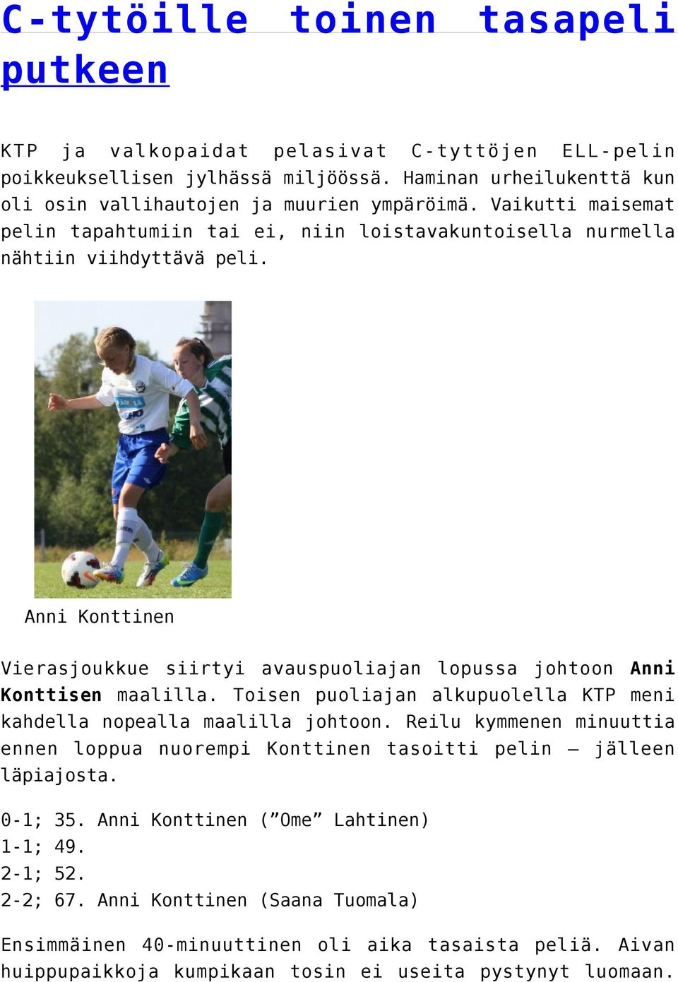 Anni Konttinen Vierasjoukkue siirtyi avauspuoliajan lopussa johtoon Anni Konttisen maalilla. Toisen puoliajan alkupuolella KTP meni kahdella nopealla maalilla johtoon.