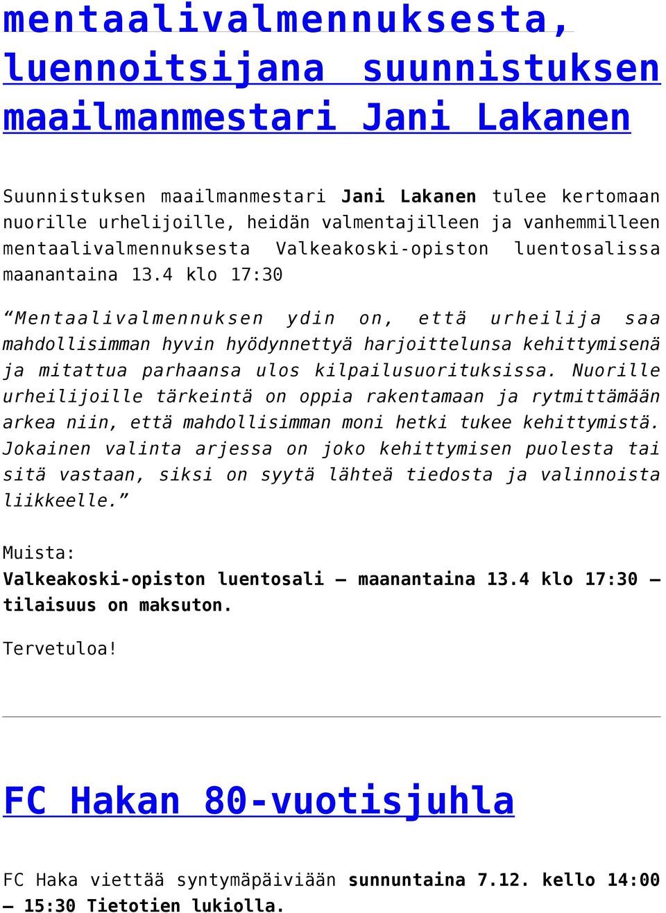 4 klo 17:30 Mentaalivalmennuksen ydin on, että urheilija saa mahdollisimman hyvin hyödynnettyä harjoittelunsa kehittymisenä ja mitattua parhaansa ulos kilpailusuorituksissa.