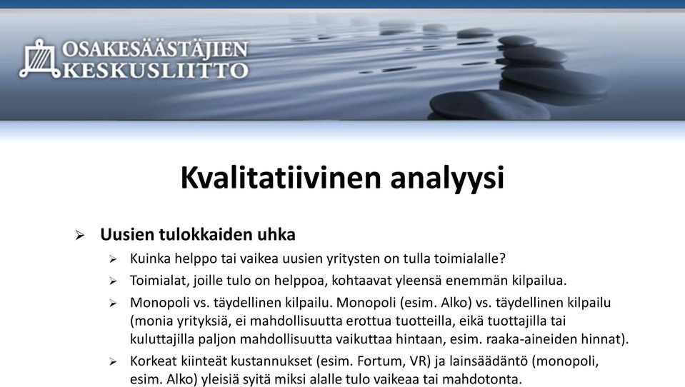 täydellinen kilpailu (monia yrityksiä, ei mahdollisuutta erottua tuotteilla, eikä tuottajilla tai kuluttajilla paljon mahdollisuutta