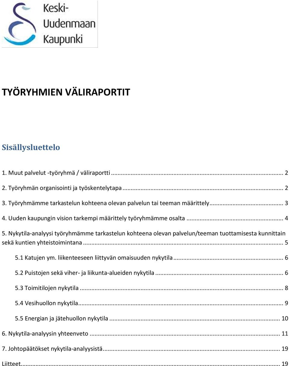 Nykytila-analyysi työryhmämme tarkastelun kohteena olevan palvelun/teeman tuottamisesta kunnittain sekä kuntien yhteistoimintana... 5 5.1 Katujen ym.