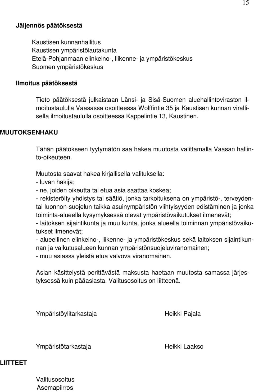 13, Kaustinen. Tähän päätökseen tyytymätön saa hakea muutosta valittamalla Vaasan hallinto-oikeuteen.