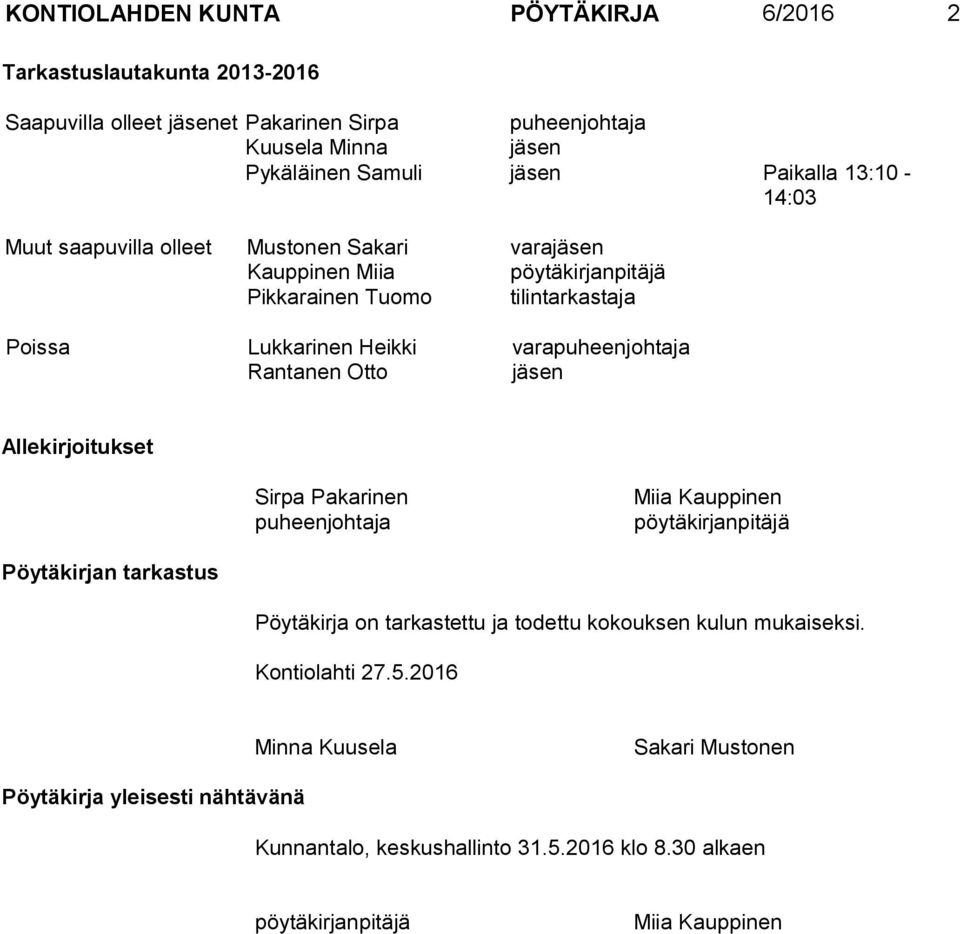 varapuheenjohtaja Rantanen Otto jäsen Allekirjoitukset Sirpa Pakarinen puheenjohtaja Miia Kauppinen pöytäkirjanpitäjä Pöytäkirjan tarkastus Pöytäkirja on tarkastettu ja todettu