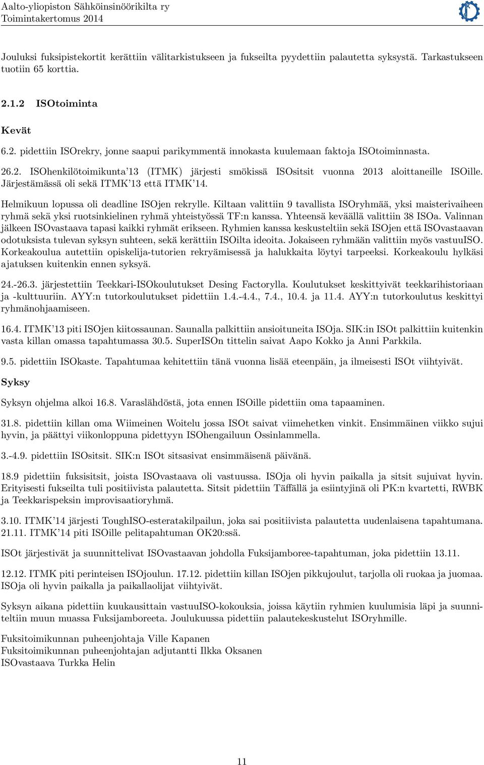 Järjestämässä oli sekä ITMK 13 että ITMK 14. Helmikuun lopussa oli deadline ISOjen rekrylle.